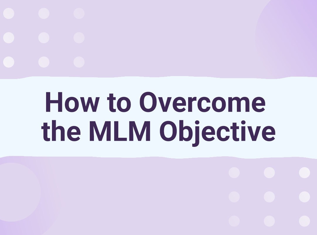 How to Overcome the MLM Objective