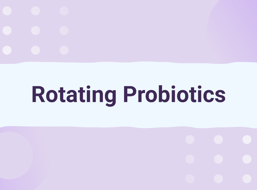 Rotating Probiotics