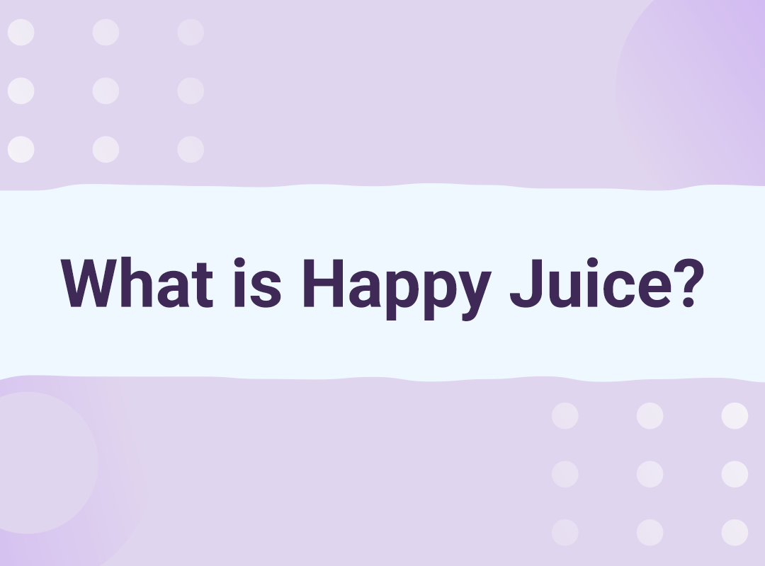 What is Happy Juice?